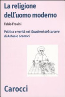 La religione dell'uomo moderno : politica e verità nei Quaderni del carcere di Antonio Gramsci /