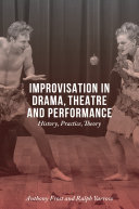 Improvisation in drama, theatre and performance : history, practice, theory /