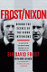 Frost/Nixon : behind the scenes of the Nixon interviews /