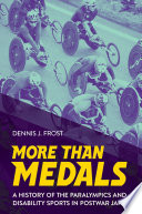 More than medals : a history of the Paralympics and disability sports in postwar Japan /