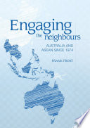 Engaging the neighbours : Australia and ASEAN since 1974 /