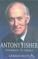 Antony Fisher : champion of liberty /