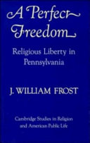 A perfect freedom : religious liberty in Pennsylvania /