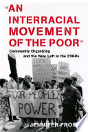 An interracial movement of the poor : community organizing and the New Left in the 1960s /