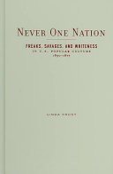 Never one nation : freaks, savages, and whiteness in U.S. popular culture, 1850-1877 /