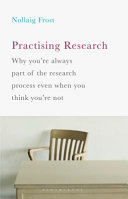 Practising research : why you're always part of the research process even when you think you're not /