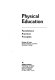 Physical education : foundations, practices, principles /