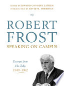 Robert Frost speaking on campus : excerpts from his talks, 1949-1962 /