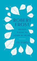 Robert Frost : sixteen poems to learn by heart /