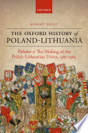The Oxford history of Poland-Lithuania /