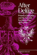 After the deluge : Poland-Lithuania and the Second Northern War, 1655-1660 /