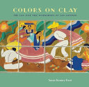 Colors on clay : the San José tile workshops of San Antonio /