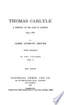 Thomas Carlyle ; a history of his life in London, 1834-1881.