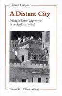 A distant city : images of urban experience in the medieval world /