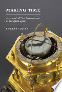 Making time : astronomical time measurement in Tokugawa Japan /
