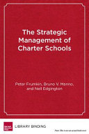 The strategic management of charter schools : frameworks and tools for educational entrepreneurs /