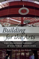 Building for the arts : the strategic design of cultural facilities /
