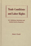 Trade conditions and labor rights : U.S. initiatives, Dominican and Central American responses /