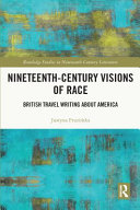 Nineteenth-century visions of race : British travel writing about America /