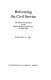 Reforming the civil service : the Fulton committee on the British home civil service of 1966-1968 /