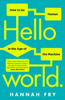 Hello world : how to be human in the age of the machine /