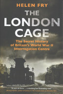 The London cage : the secret history of Britain's World War II interrogation centre /