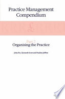 Practice Management Compendium : Part 2: Organising the Practice /