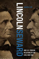 Lincoln, Seward, and US foreign relations in the Civil War era /