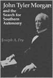 John Tyler Morgan and the search for southern autonomy /