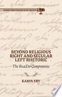 Beyond religious right and secular left rhetoric : the road to compromise /