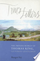 Tom's letters : the private world of Thomas King, Victorian gentleman /