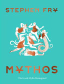 Mythos : the Greek myths reimagined /