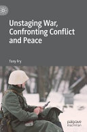 Unstaging war, confronting conflict and peace /