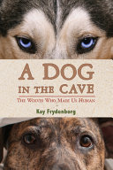 A dog in the cave : the wolves who made us human /