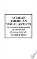 African American visual artists : an annotated bibliography of educational resource materials /
