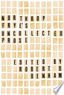 Northrop Frye's uncollected prose /