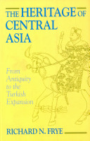 The heritage of Central Asia from antiquity to the Turkish expansion /
