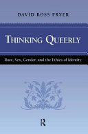Thinking queerly : race, sex, gender, and the ethics of identity /