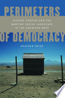 Perimeters of democracy : inverse utopias and the wartime social landscape in the American West /