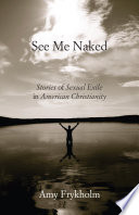 See me naked : stories of sexual exile in American Christianity /