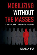 Mobilizing without the masses : control and contention in China /