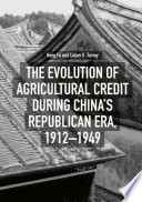 The evolution of agricultural credit during China's republican era, 1912-1949 /