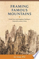 Framing famous mountains : grand tour and mingshan paintings in sixteenth-century China /