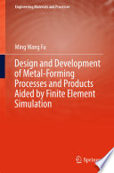 Design and development of metal-forming processes and products aided by finite element simulation /