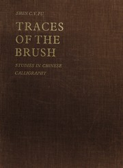 Traces of the brush : studies in Chinese calligraphy /