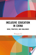 Inclusive education in China : ideas, practices and challenges /