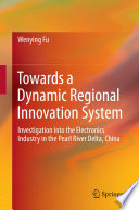 Towards a dynamic regional innovation system : investigation into the electronics industry in the Pearl River Delta, China /