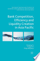 Bank competition, efficiency and liquidity creation in Asia Pacific /