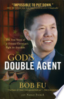 God's double agent : the true story of a Chinese Christian's fight for freedom /