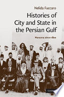 Histories of city and state in the Persian Gulf : Manama since 1800 /